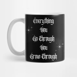 Everything You Go Through You Grow Through Mug